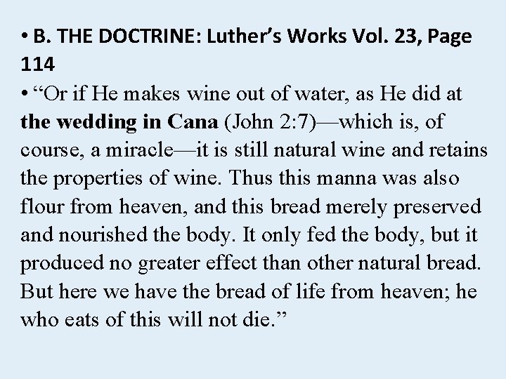  • B. THE DOCTRINE: Luther’s Works Vol. 23, Page 114 • “Or if