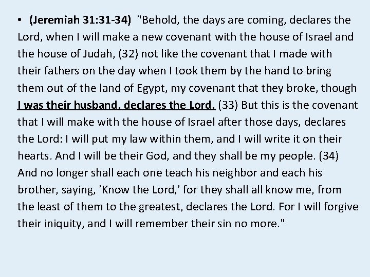  • (Jeremiah 31: 31 -34) "Behold, the days are coming, declares the Lord,