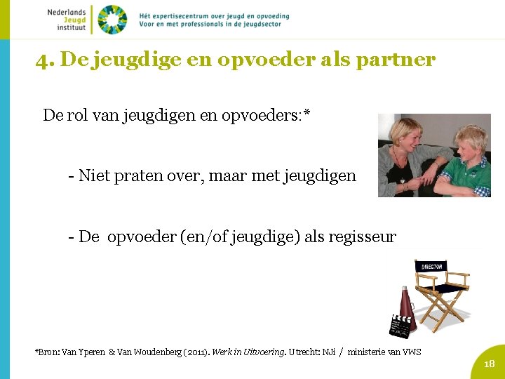 4. De jeugdige en opvoeder als partner De rol van jeugdigen en opvoeders: *