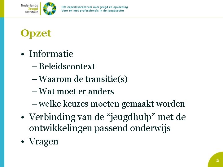 Opzet • Informatie – Beleidscontext – Waarom de transitie(s) – Wat moet er anders