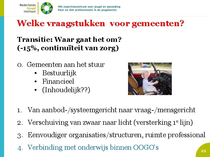 Welke vraagstukken voor gemeenten? Transitie: Waar gaat het om? (-15%, continuïteit van zorg) 0.