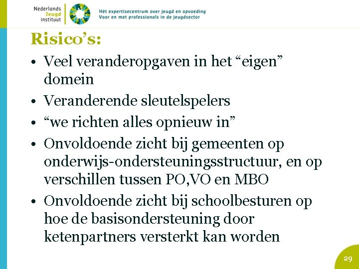 Risico’s: • Veel veranderopgaven in het “eigen” domein • Veranderende sleutelspelers • “we richten