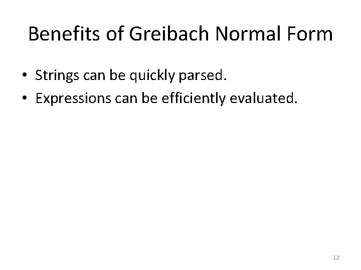 Benefits of Greibach Normal Form • Strings can be quickly parsed. • Expressions can