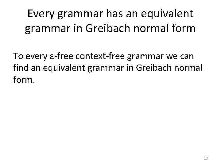 Every grammar has an equivalent grammar in Greibach normal form To every ε-free context-free