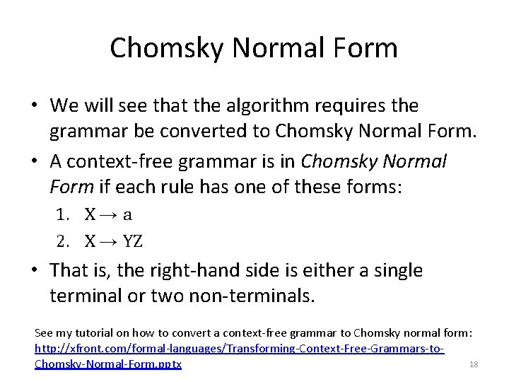 Chomsky Normal Form • We will see that the algorithm requires the grammar be