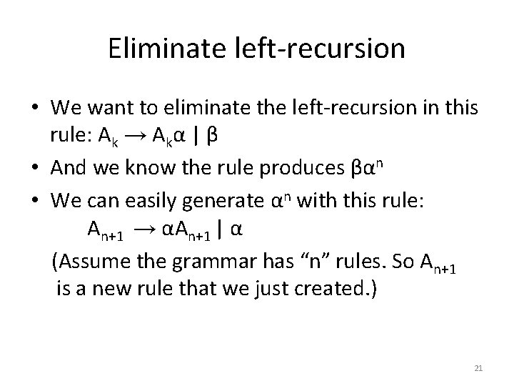 Eliminate left-recursion • We want to eliminate the left-recursion in this rule: Ak →