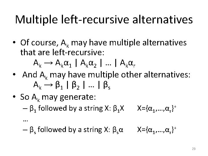 Multiple left-recursive alternatives • Of course, Ak may have multiple alternatives that are left-recursive: