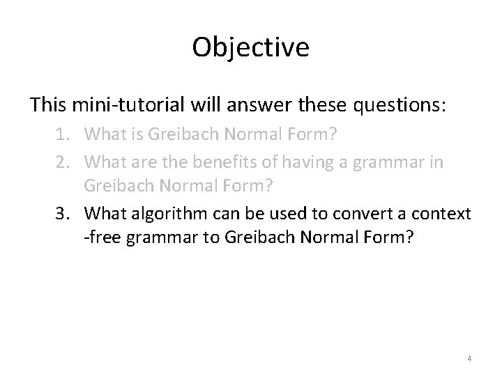 Objective This mini-tutorial will answer these questions: 1. What is Greibach Normal Form? 2.