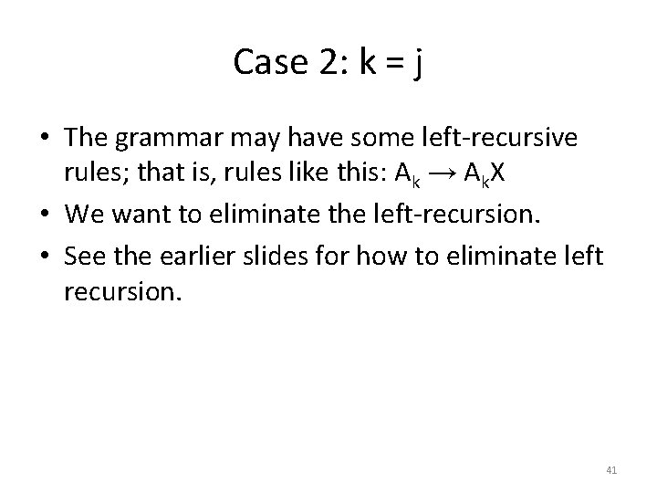 Case 2: k = j • The grammar may have some left-recursive rules; that