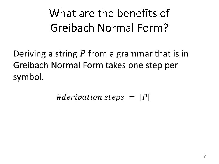 What are the benefits of Greibach Normal Form? • 8 