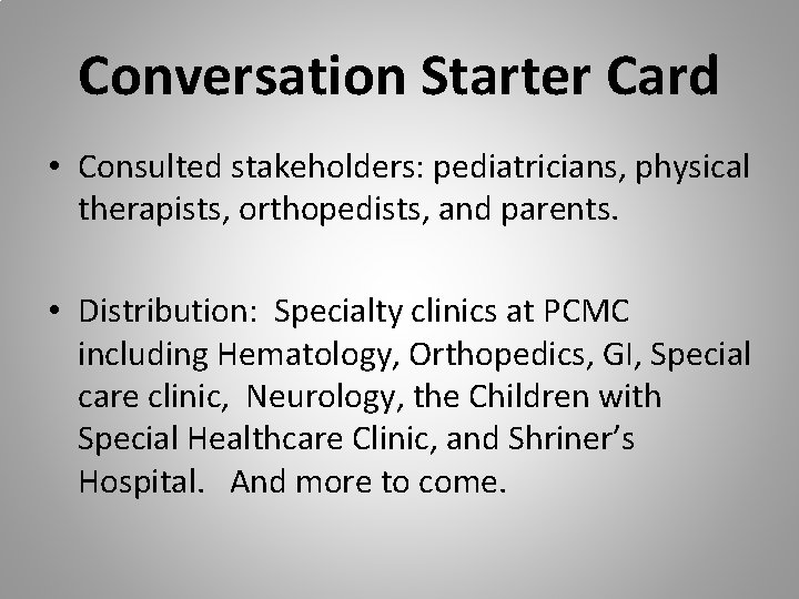 Conversation Starter Card • Consulted stakeholders: pediatricians, physical therapists, orthopedists, and parents. • Distribution: