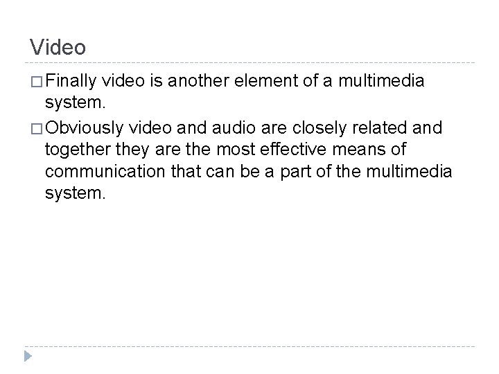 Video � Finally video is another element of a multimedia system. � Obviously video