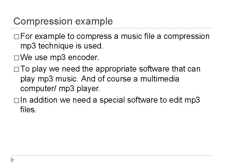 Compression example � For example to compress a music file a compression mp 3