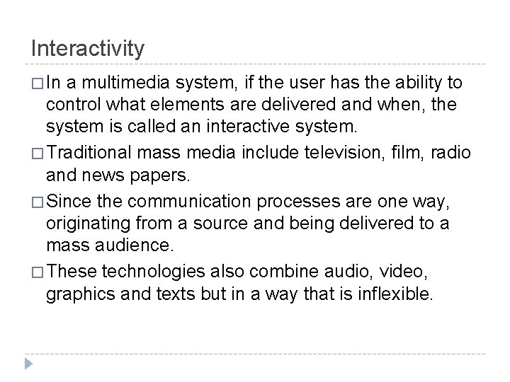 Interactivity � In a multimedia system, if the user has the ability to control