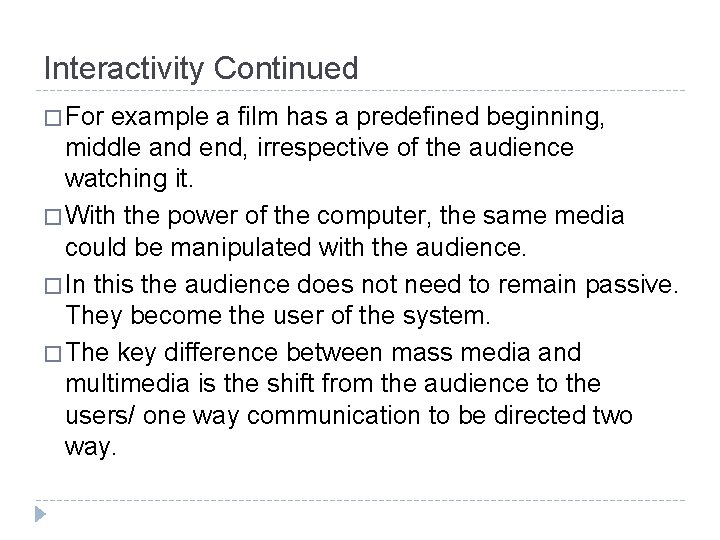 Interactivity Continued � For example a film has a predefined beginning, middle and end,