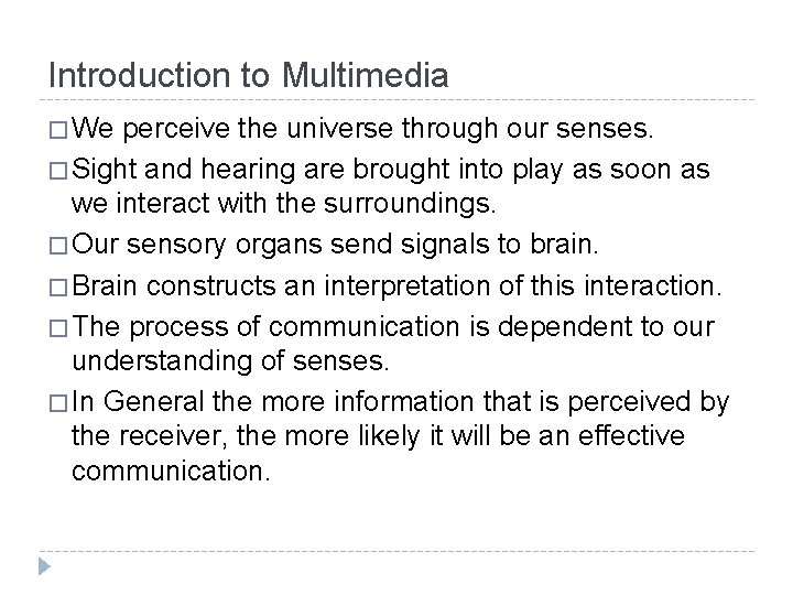 Introduction to Multimedia � We perceive the universe through our senses. � Sight and