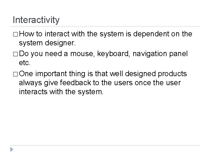 Interactivity � How to interact with the system is dependent on the system designer.
