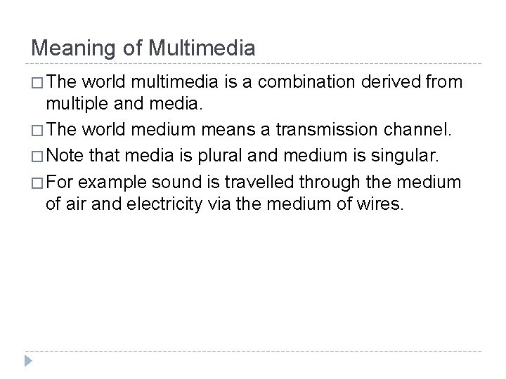 Meaning of Multimedia � The world multimedia is a combination derived from multiple and