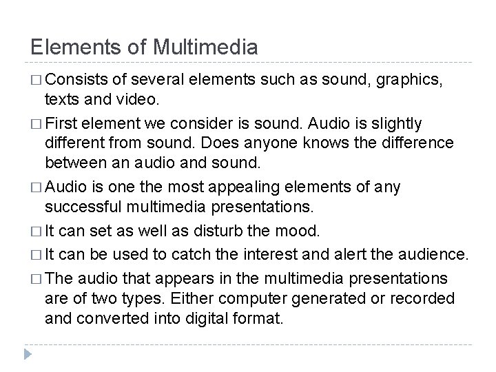 Elements of Multimedia � Consists of several elements such as sound, graphics, texts and