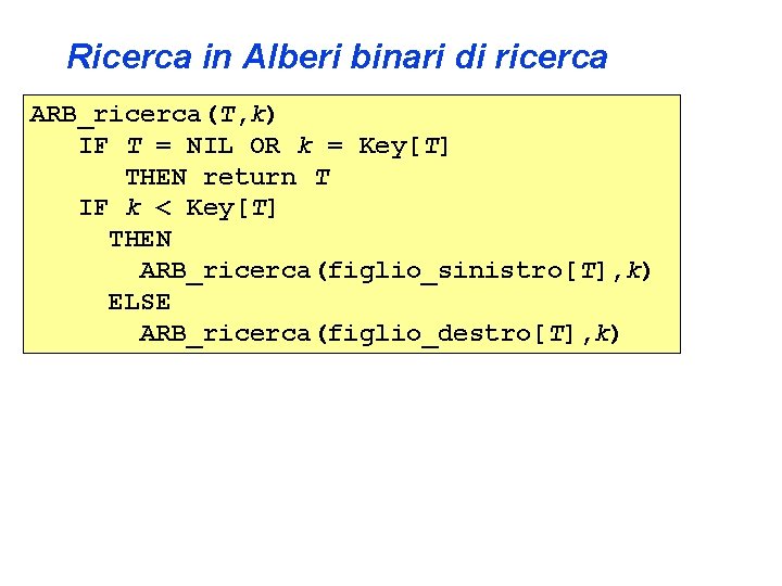 Ricerca in Alberi binari di ricerca ARB_ricerca(T, k) IF T = NIL OR k