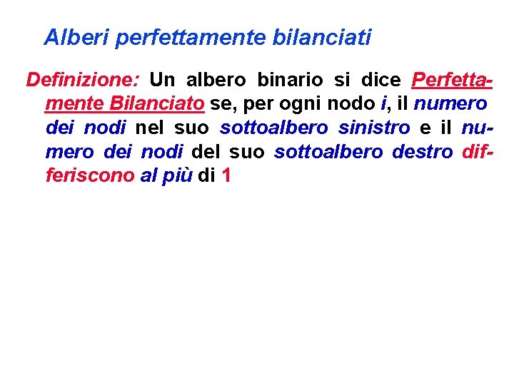 Alberi perfettamente bilanciati Definizione: Un albero binario si dice Perfettamente Bilanciato se, per ogni