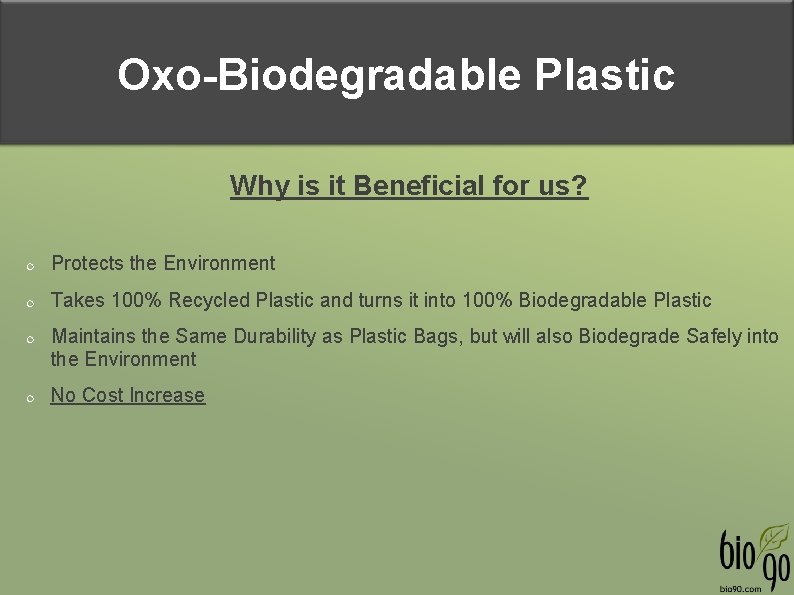 Oxo-Biodegradable Plastic Why is it Beneficial for us? Protects the Environment Takes 100% Recycled