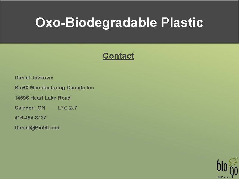 Oxo-Biodegradable Plastic Contact Daniel Jovkovic Bio 90 Manufacturing Canada Inc 14596 Heart Lake Road