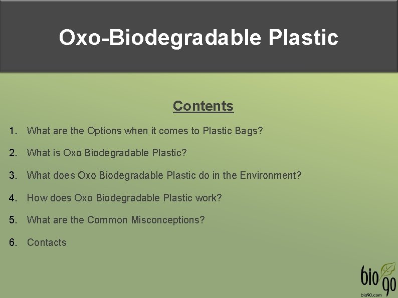 Oxo-Biodegradable Plastic Contents 1. What are the Options when it comes to Plastic Bags?