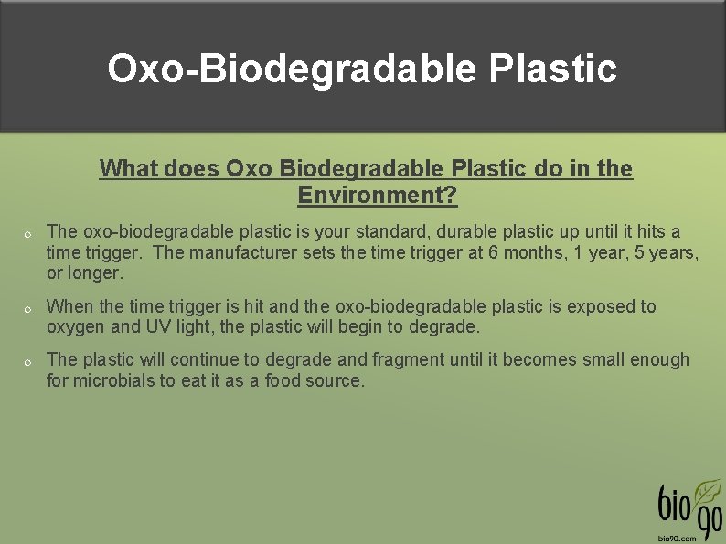 Oxo-Biodegradable Plastic What does Oxo Biodegradable Plastic do in the Environment? The oxo-biodegradable plastic