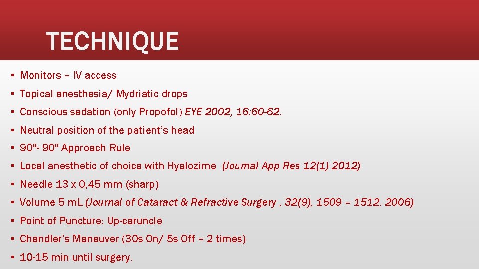 TECHNIQUE ▪ Monitors – IV access ▪ Topical anesthesia/ Mydriatic drops ▪ Conscious sedation