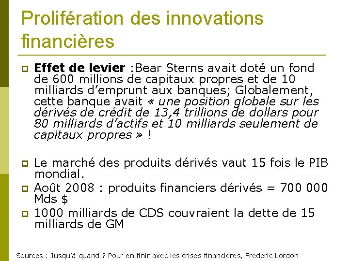 Prolifération des innovations financières Effet de levier : Bear Sterns avait doté un fond