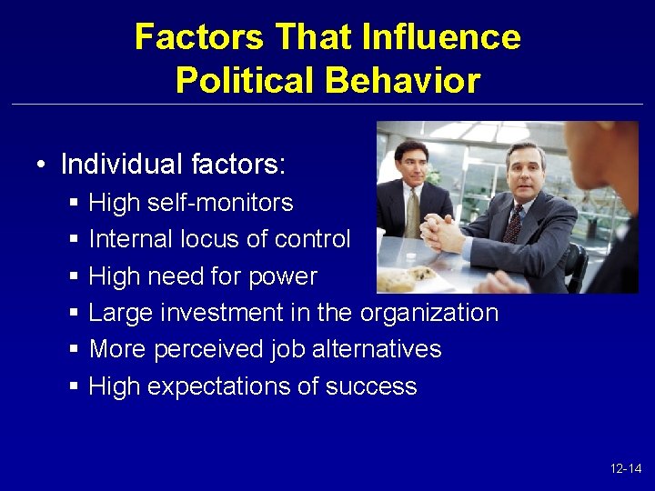 Factors That Influence Political Behavior • Individual factors: § § § High self-monitors Internal
