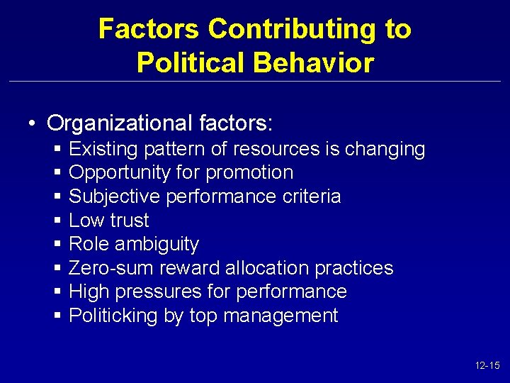 Factors Contributing to Political Behavior • Organizational factors: § § § § Existing pattern