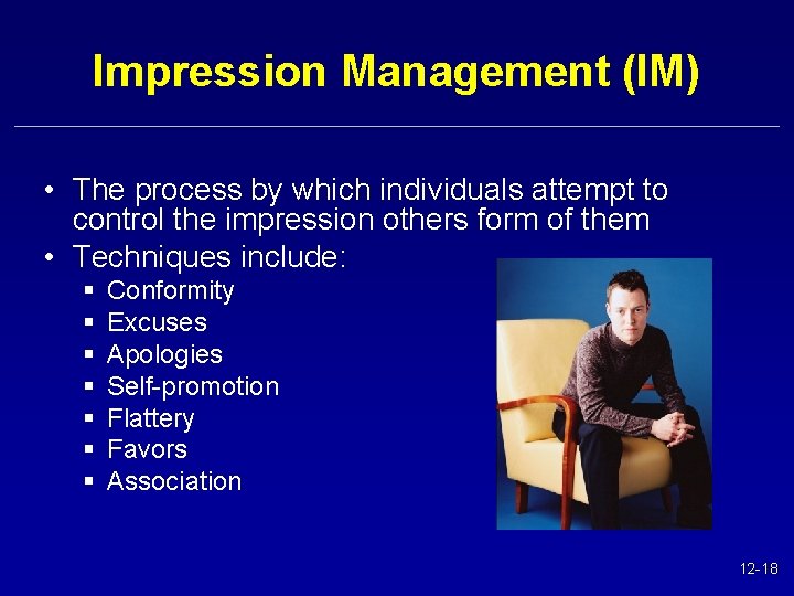 Impression Management (IM) • The process by which individuals attempt to control the impression