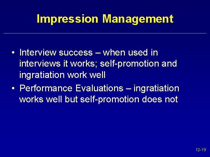Impression Management • Interview success – when used in interviews it works; self-promotion and