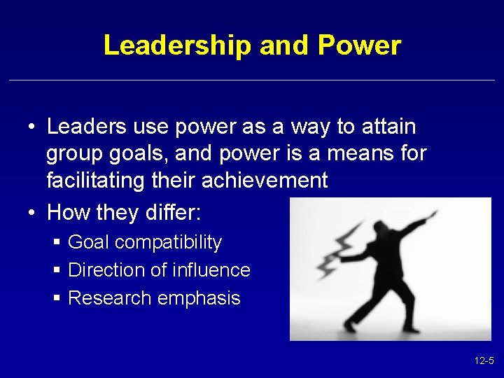 Leadership and Power • Leaders use power as a way to attain group goals,