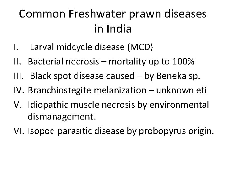 Common Freshwater prawn diseases in India I. III. IV. V. Larval midcycle disease (MCD)
