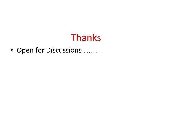 Thanks • Open for Discussions ……. . 