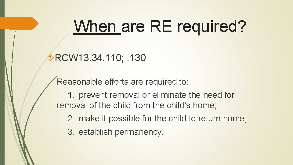 When are RE required? RCW 13. 34. 110; . 130 Reasonable efforts are required