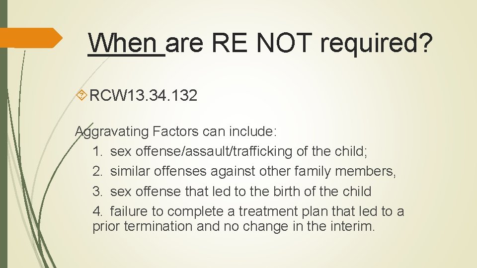 When are RE NOT required? RCW 13. 34. 132 Aggravating Factors can include: 1.