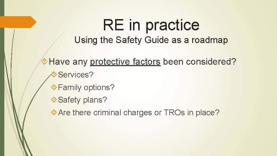 RE in practice Using the Safety Guide as a roadmap Have any protective factors