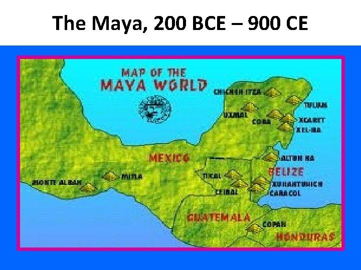 The Maya, 200 BCE – 900 CE 