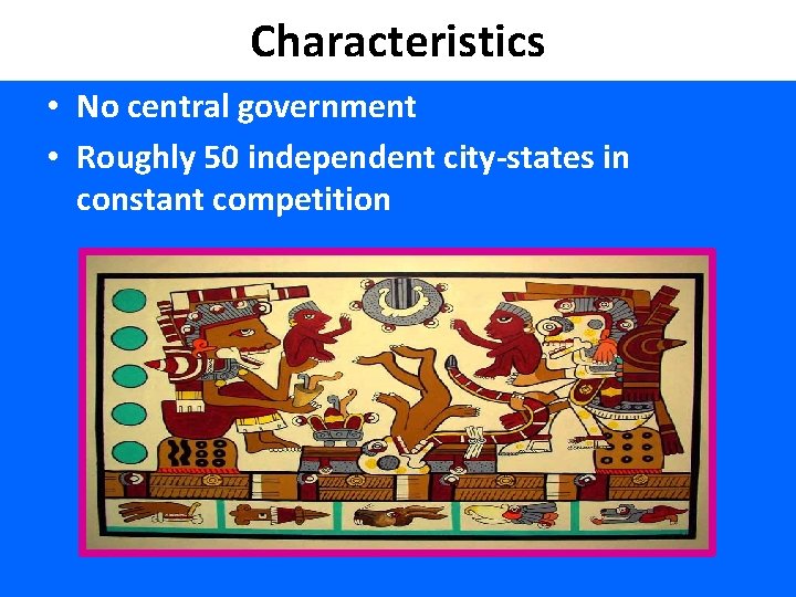 Characteristics • No central government • Roughly 50 independent city-states in constant competition 