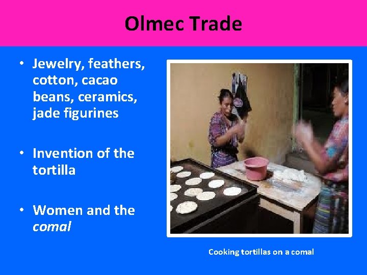 Olmec Trade • Jewelry, feathers, cotton, cacao beans, ceramics, jade figurines • Invention of