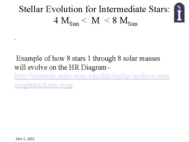 Stellar Evolution for Intermediate Stars: 4 MSun < M < 8 MSun. Example of