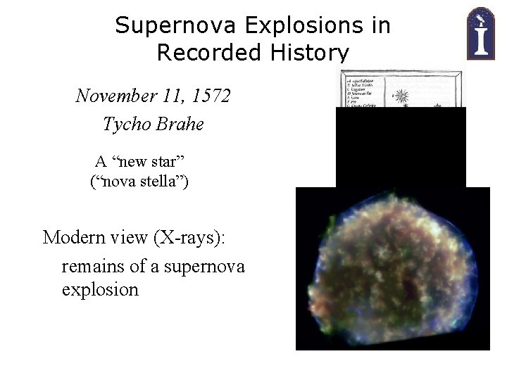 Supernova Explosions in Recorded History November 11, 1572 Tycho Brahe A “new star” (“nova
