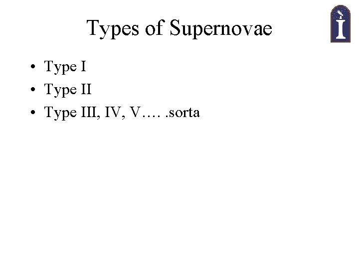 Types of Supernovae • Type III, IV, V…. . sorta 