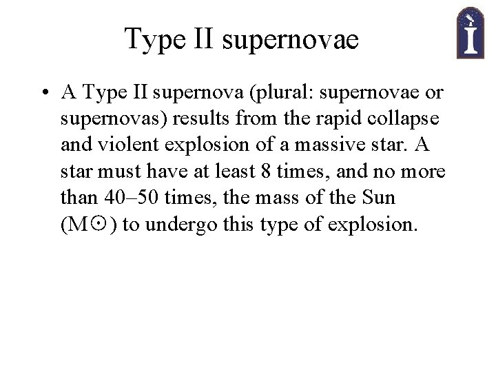 Type II supernovae • A Type II supernova (plural: supernovae or supernovas) results from