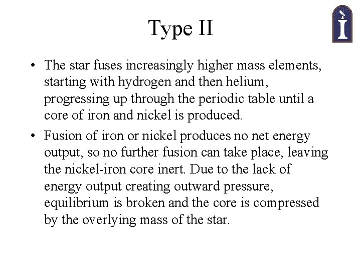 Type II • The star fuses increasingly higher mass elements, starting with hydrogen and