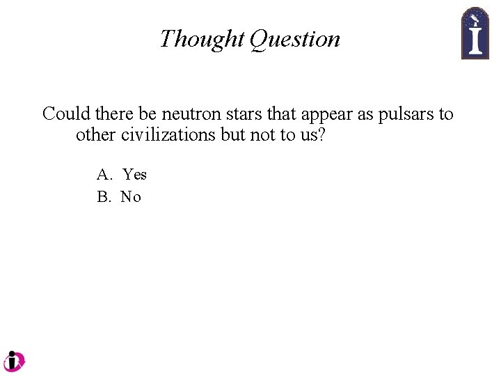 Thought Question Could there be neutron stars that appear as pulsars to other civilizations